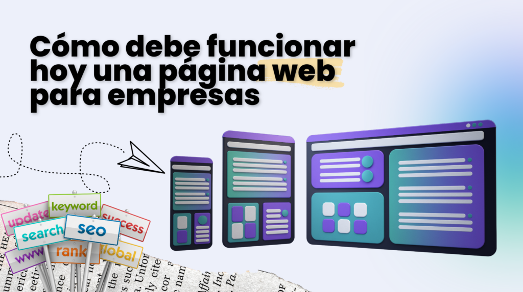 Cómo debe funcionar hoy una página web para empresas (y por qué la tuya no está generando clientes)